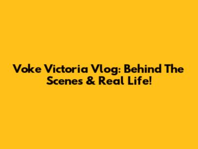 Voke Victoria Vlog: Behind The Scenes & Real Life!