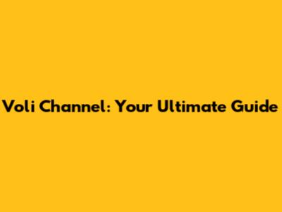 Voli Channel: Your Ultimate Guide