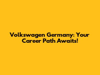 Volkswagen Germany: Your Career Path Awaits!