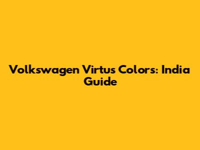 Volkswagen Virtus Colors: India Guide