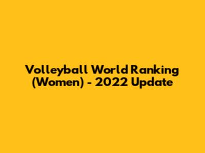 Volleyball World Ranking (Women) - 2022 Update