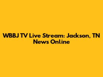 WBBJ TV Live Stream: Jackson, TN News Online