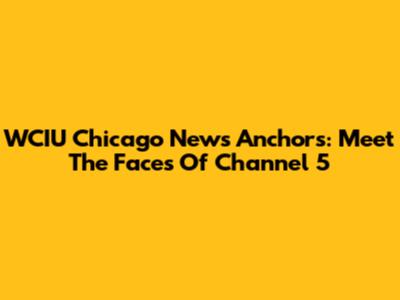 WCIU Chicago News Anchors: Meet The Faces Of Channel 5
