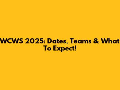 WCWS 2025: Dates, Teams & What To Expect!