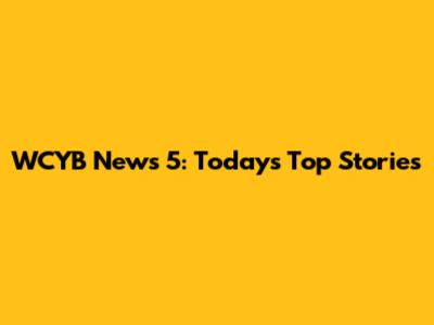 WCYB News 5: Today's Top Stories
