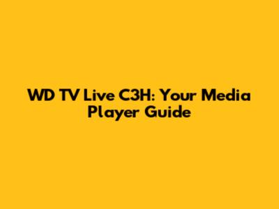 WD TV Live C3H: Your Media Player Guide