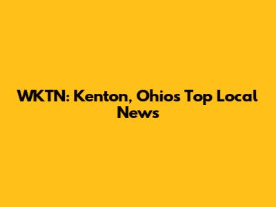 WKTN: Kenton, Ohio's Top Local News