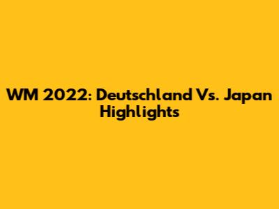 WM 2022: Deutschland Vs. Japan Highlights