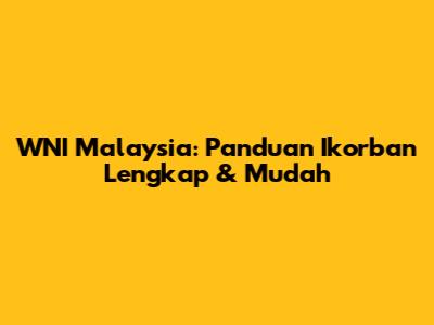 WNI Malaysia: Panduan Ikorban Lengkap & Mudah