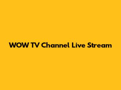WOW TV Channel Live Stream