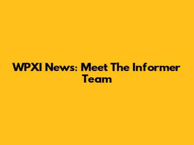WPXI News: Meet The Informer Team