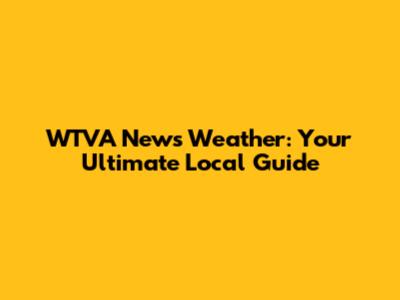 WTVA News Weather: Your Ultimate Local Guide