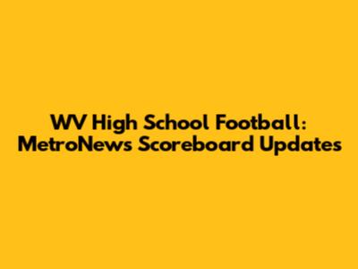 WV High School Football: MetroNews Scoreboard Updates