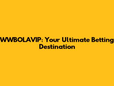 WWBOLAVIP: Your Ultimate Betting Destination