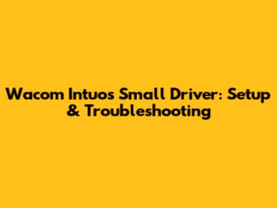 Wacom Intuos Small Driver: Setup & Troubleshooting