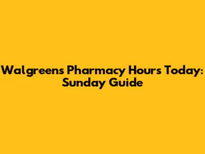 Walgreens Pharmacy Hours Today: Sunday Guide