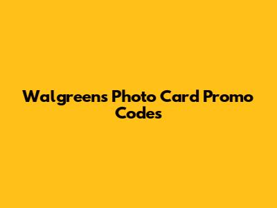 Walgreens Photo Card Promo Codes