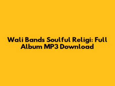 Wali Band's Soulful Religi: Full Album MP3 Download