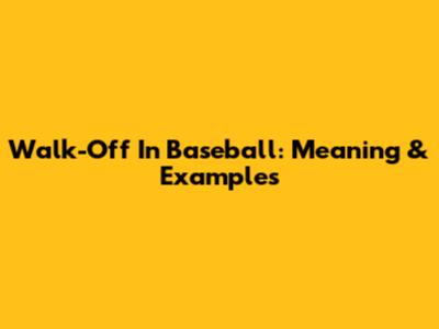Walk-Off In Baseball: Meaning & Examples