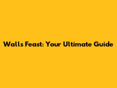 Wall's Feast: Your Ultimate Guide