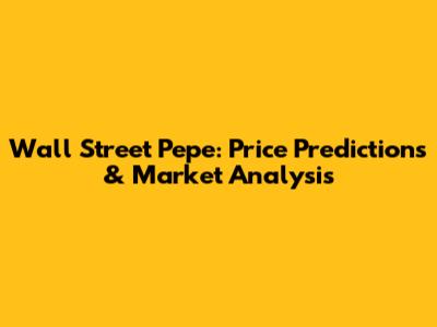 Wall Street Pepe: Price Predictions & Market Analysis
