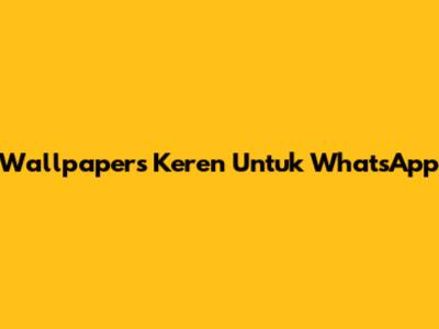 Wallpapers Keren Untuk WhatsApp