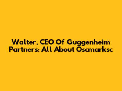 Walter, CEO Of Guggenheim Partners: All About Oscmarksc