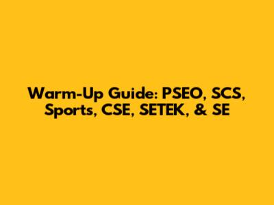Warm-Up Guide: PSEO, SCS, Sports, CSE, SETEK, & SE