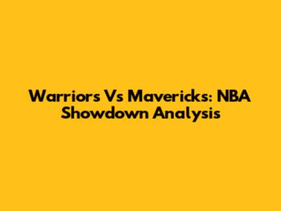 Warriors Vs Mavericks: NBA Showdown Analysis