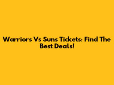 Warriors Vs Suns Tickets: Find The Best Deals!
