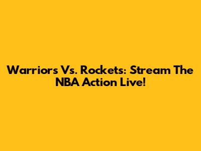 Warriors Vs. Rockets: Stream The NBA Action Live!