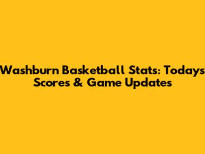Washburn Basketball Stats: Today's Scores & Game Updates