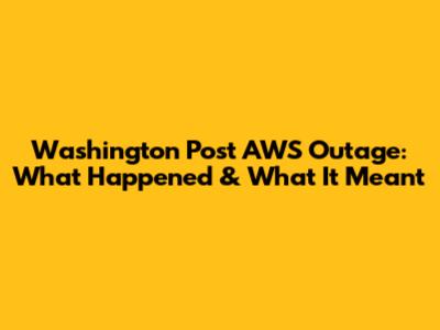 Washington Post AWS Outage: What Happened & What It Meant