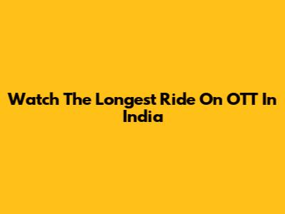 Watch 'The Longest Ride' On OTT In India