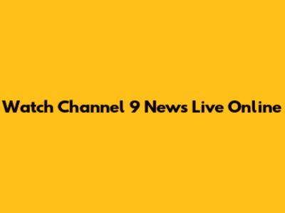 Watch Channel 9 News Live Online