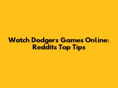 Watch Dodgers Games Online: Reddit's Top Tips