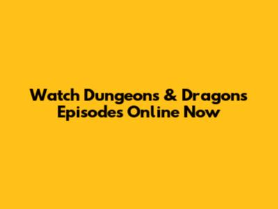 Watch Dungeons & Dragons Episodes Online Now