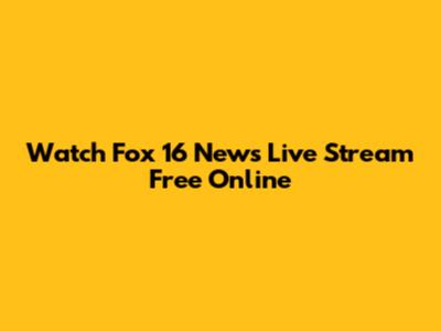 Watch Fox 16 News Live Stream Free Online