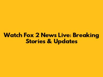 Watch Fox 2 News Live: Breaking Stories & Updates