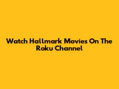 Watch Hallmark Movies On The Roku Channel