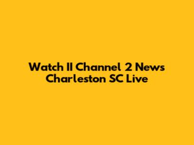 Watch II Channel 2 News Charleston SC Live