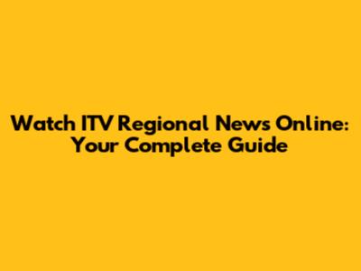 Watch ITV Regional News Online: Your Complete Guide