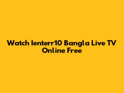 Watch Ienterr10 Bangla Live TV Online Free