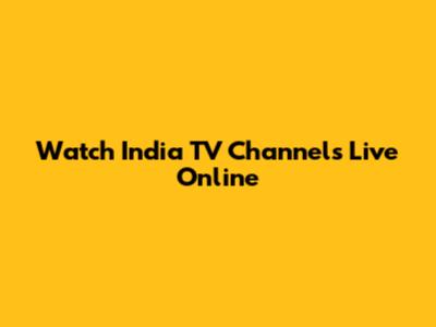 Watch India TV Channels Live Online