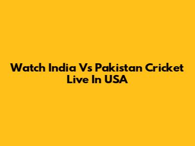 Watch India Vs Pakistan Cricket Live In USA