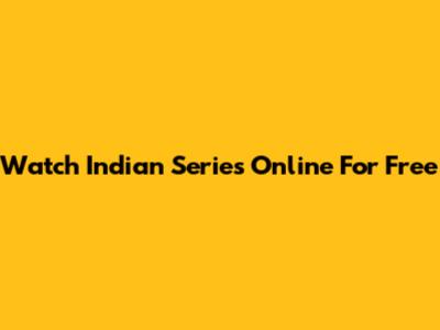 Watch Indian Series Online For Free