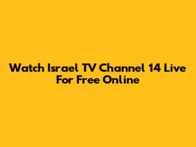 Watch Israel TV Channel 14 Live For Free Online