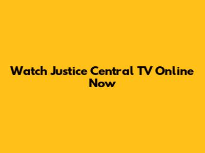 Watch Justice Central TV Online Now