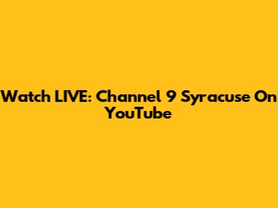 Watch LIVE: Channel 9 Syracuse On YouTube
