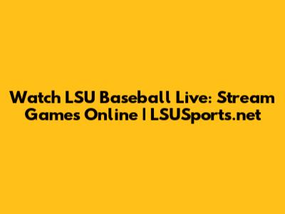 Watch LSU Baseball Live: Stream Games Online | LSUSports.net